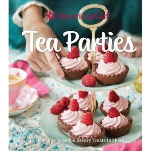 American Girl Tea Parties: Delicious Sweets & Savory Treats to Share: (Kid's Bak